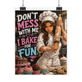 Baking Poster – "Don't Mess With Me I Bake for Fun" Chef Wall Art