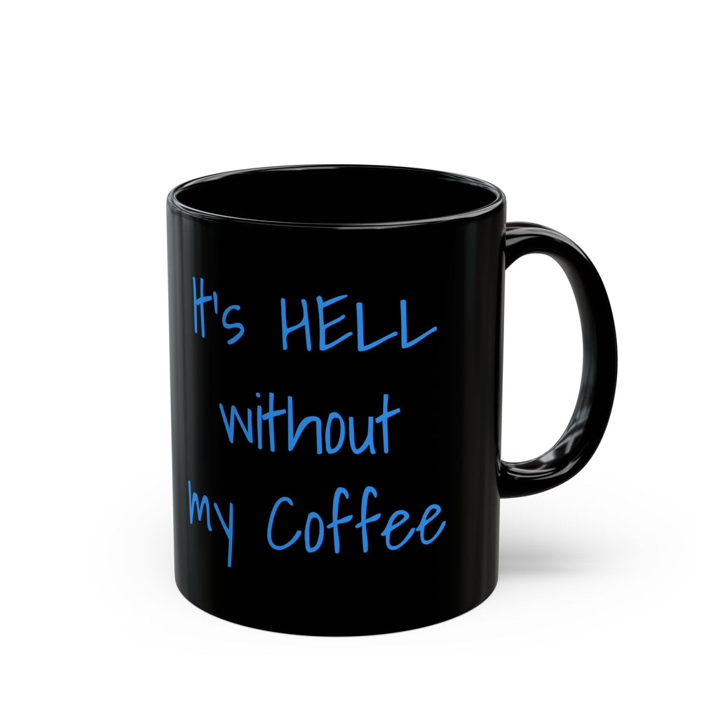 Funny 'It's Hell Without My Coffee' Black Coffee Mug — 11oz & 15oz