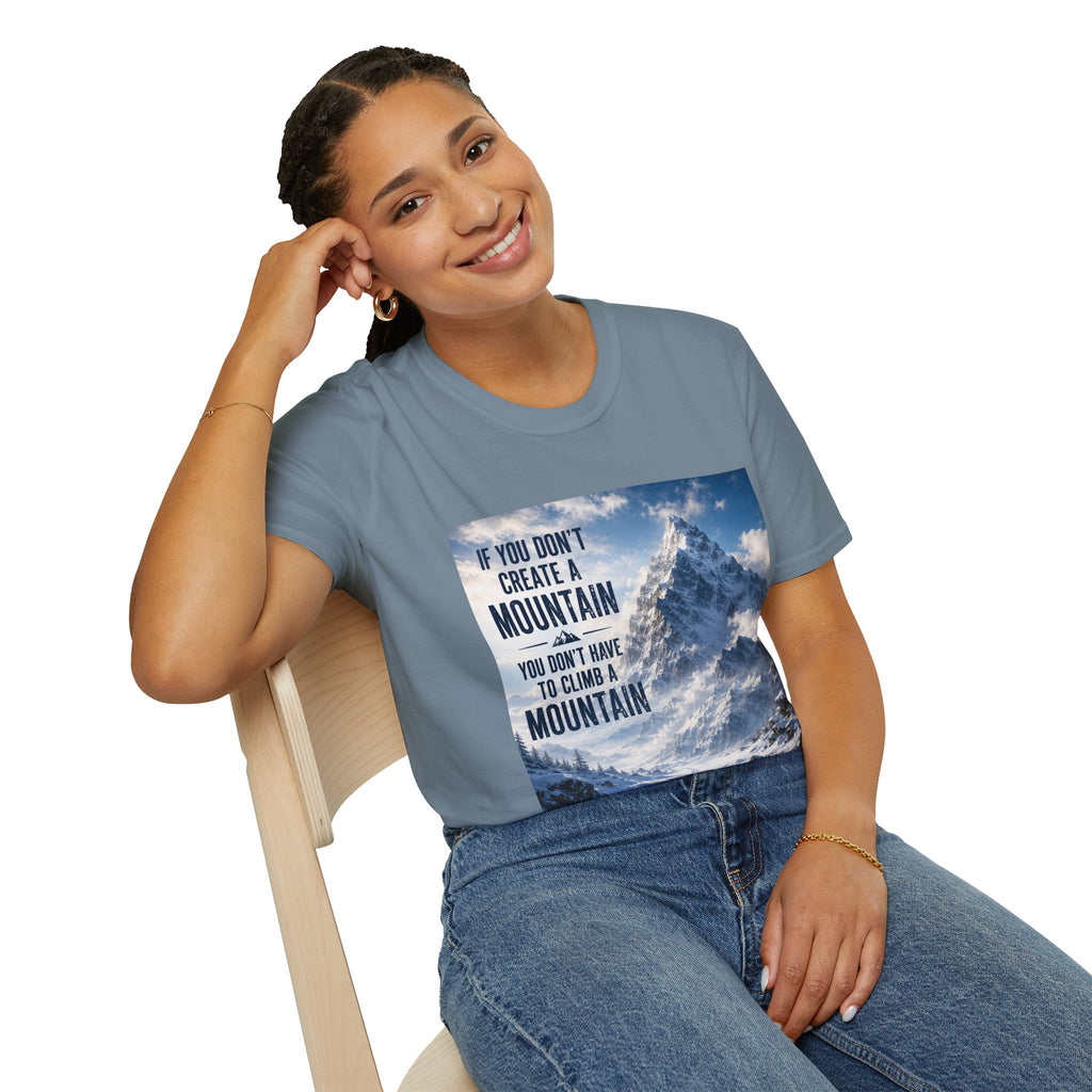 Mountain Inspirational T-Shirt — "If You Don't Create a Mountain" Motivational Tee