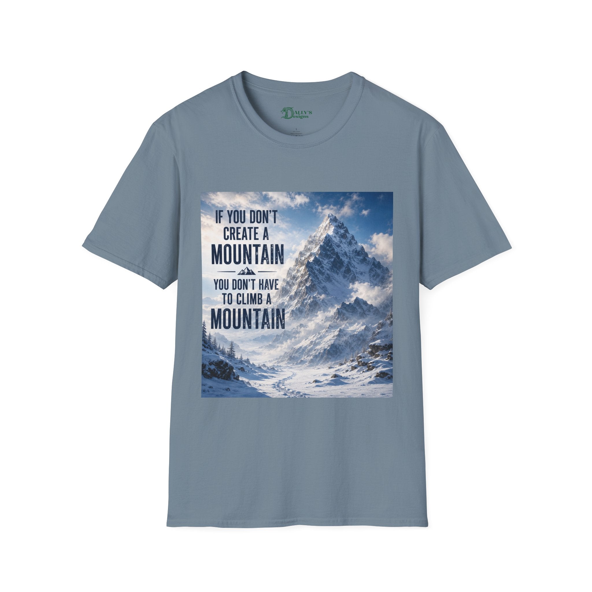 Mountain Inspirational T-Shirt — "If You Don't Create a Mountain" Motivational Tee