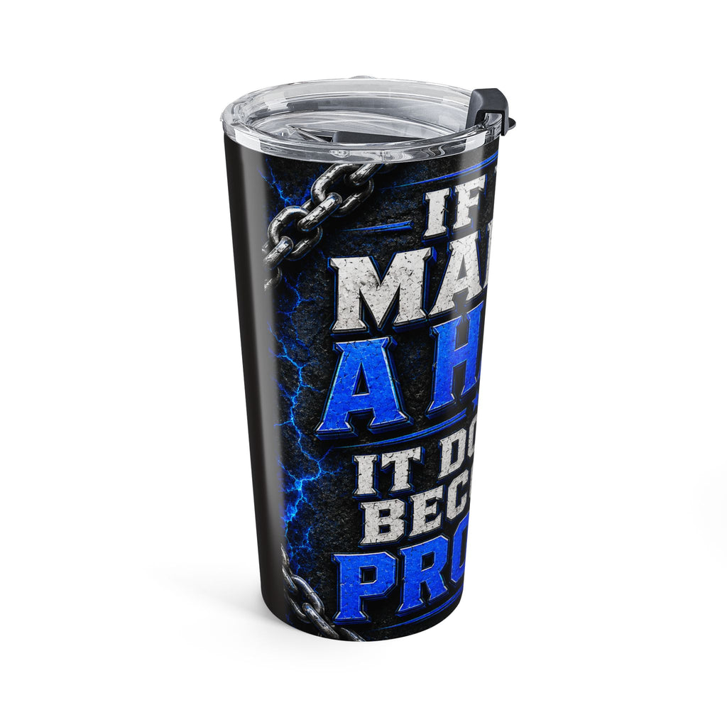 20oz Motivational Tumbler — "If You Make It A Habit It Doesn't Become A Project"