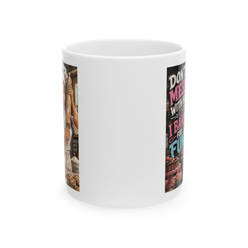 "Don't Mess With Me I Bake " Humorous Baker Coffee Mug