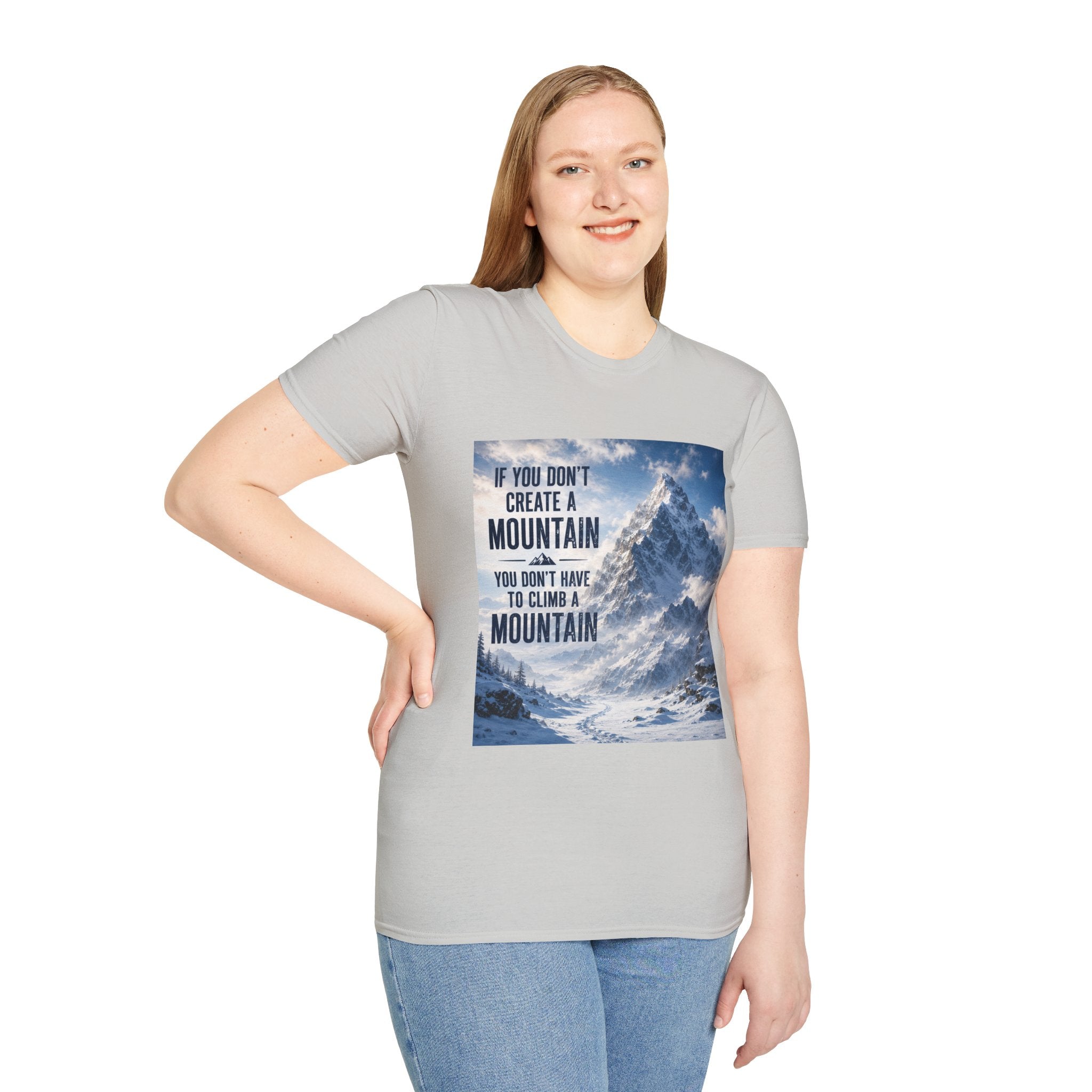 Mountain Inspirational T-Shirt — "If You Don't Create a Mountain" Motivational Tee