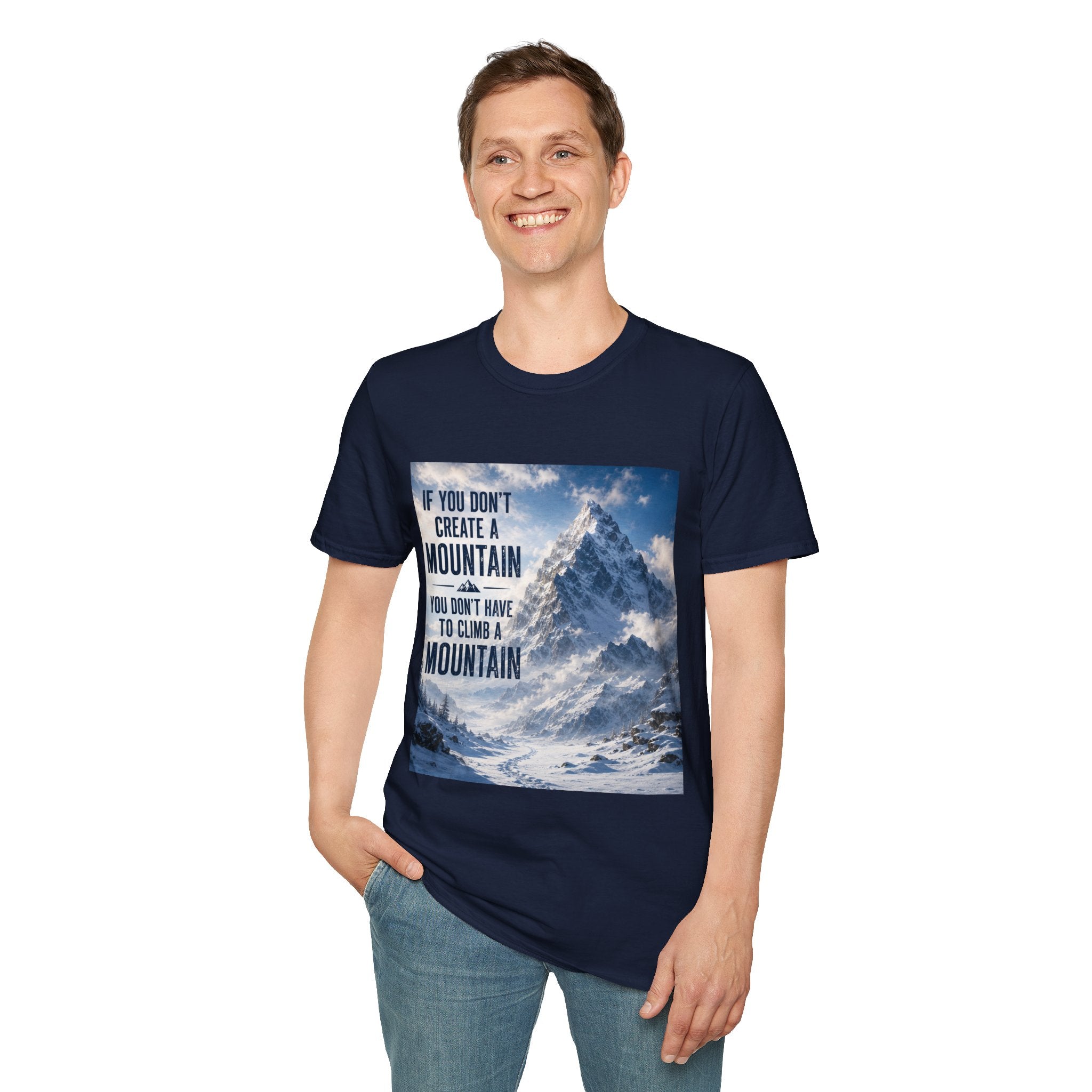 Mountain Inspirational T-Shirt — "If You Don't Create a Mountain" Motivational Tee