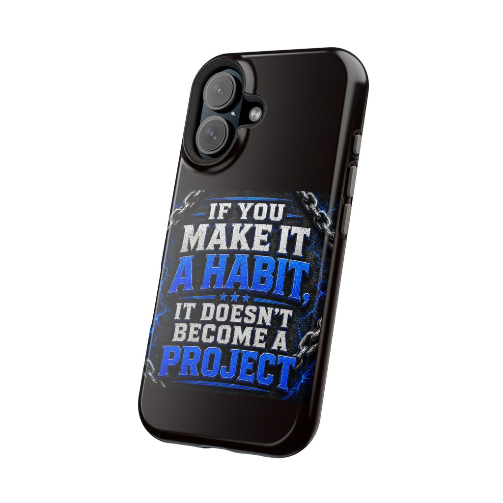 Motivational Phone Case – "If You Make It A Habit It Doesn't Become A Project" Magnetic Impact-Resistant Case