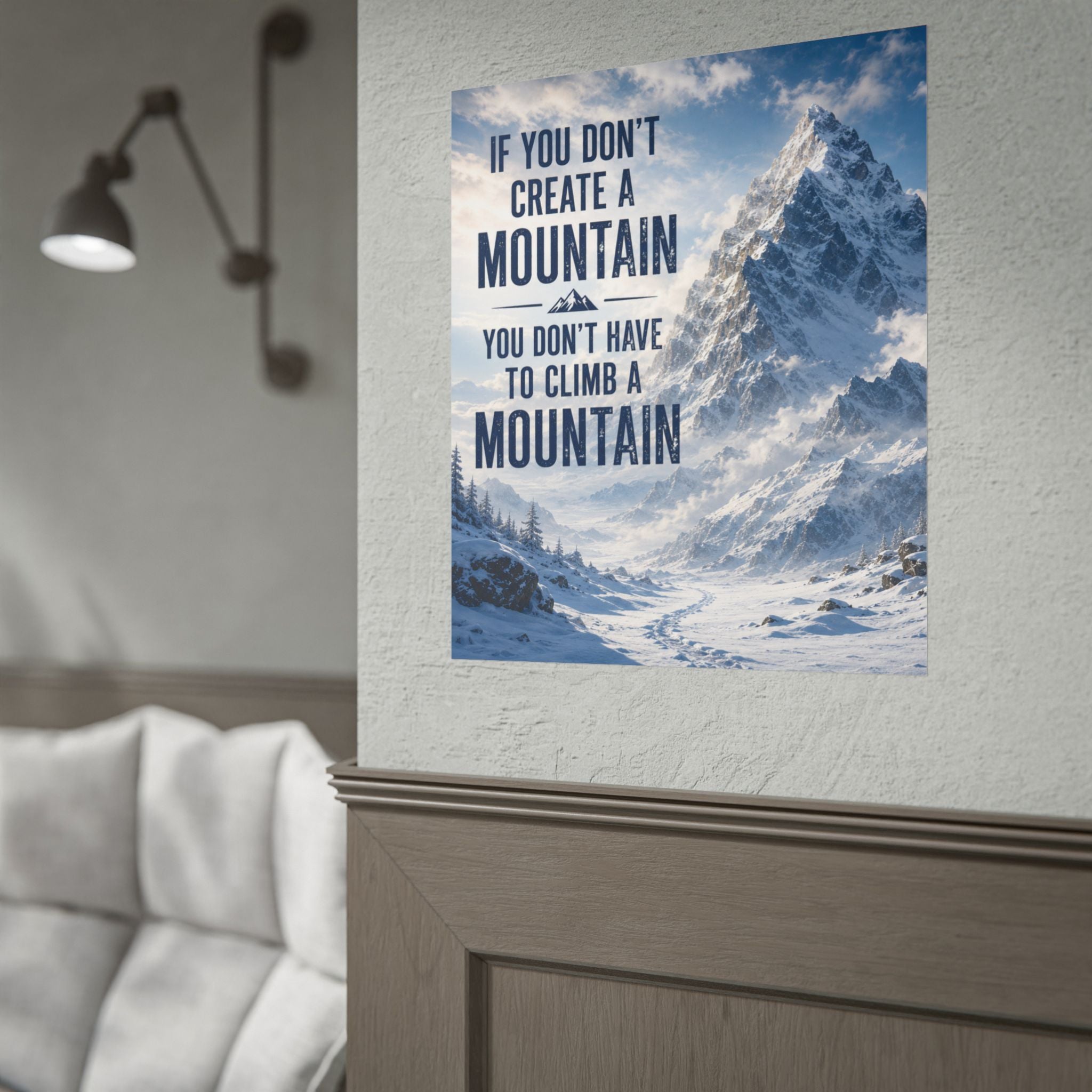 Mountain Motivational Poster — “If You Don’t Create a Mountain…” Rolled Wall Art