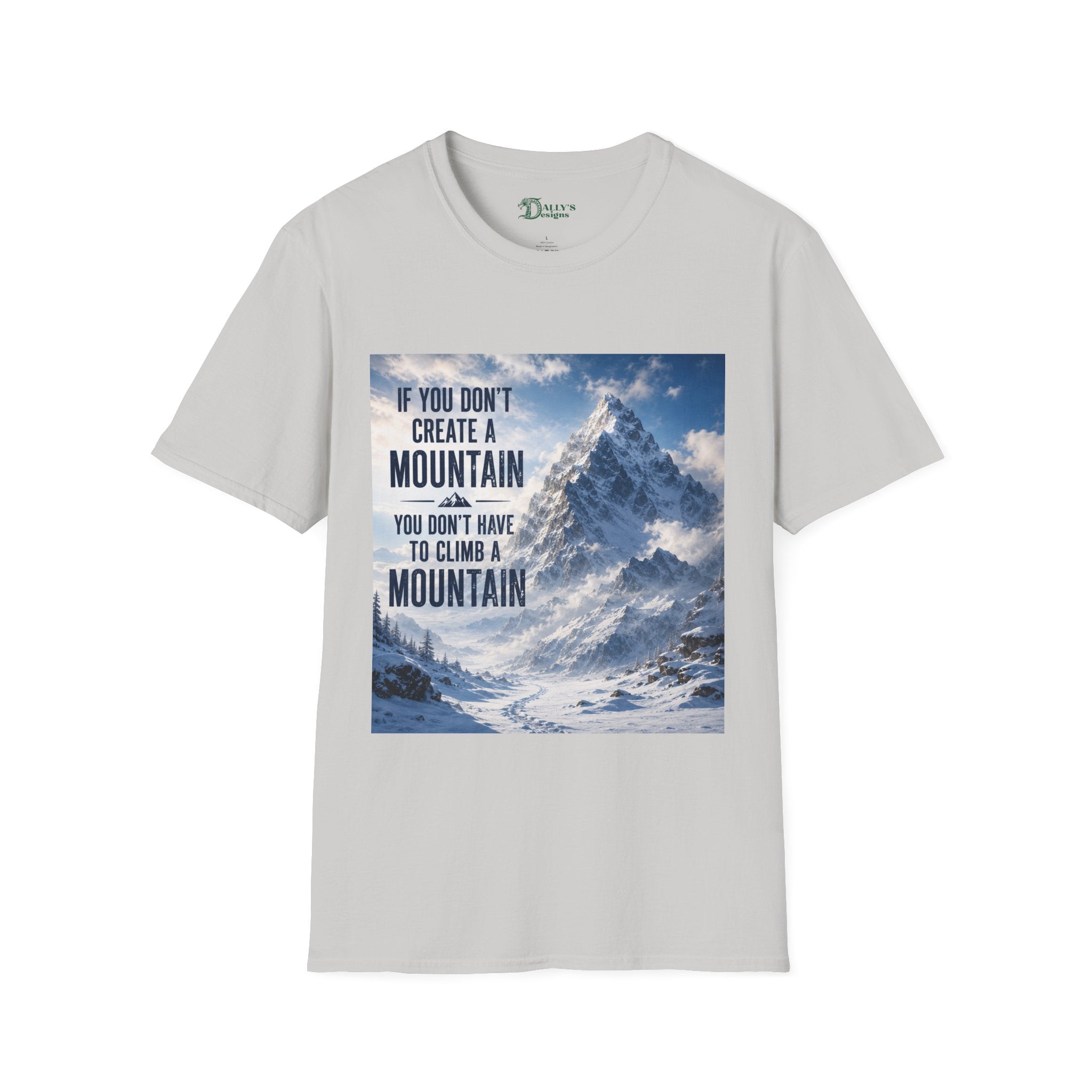 Mountain Inspirational T-Shirt — "If You Don't Create a Mountain" Motivational Tee