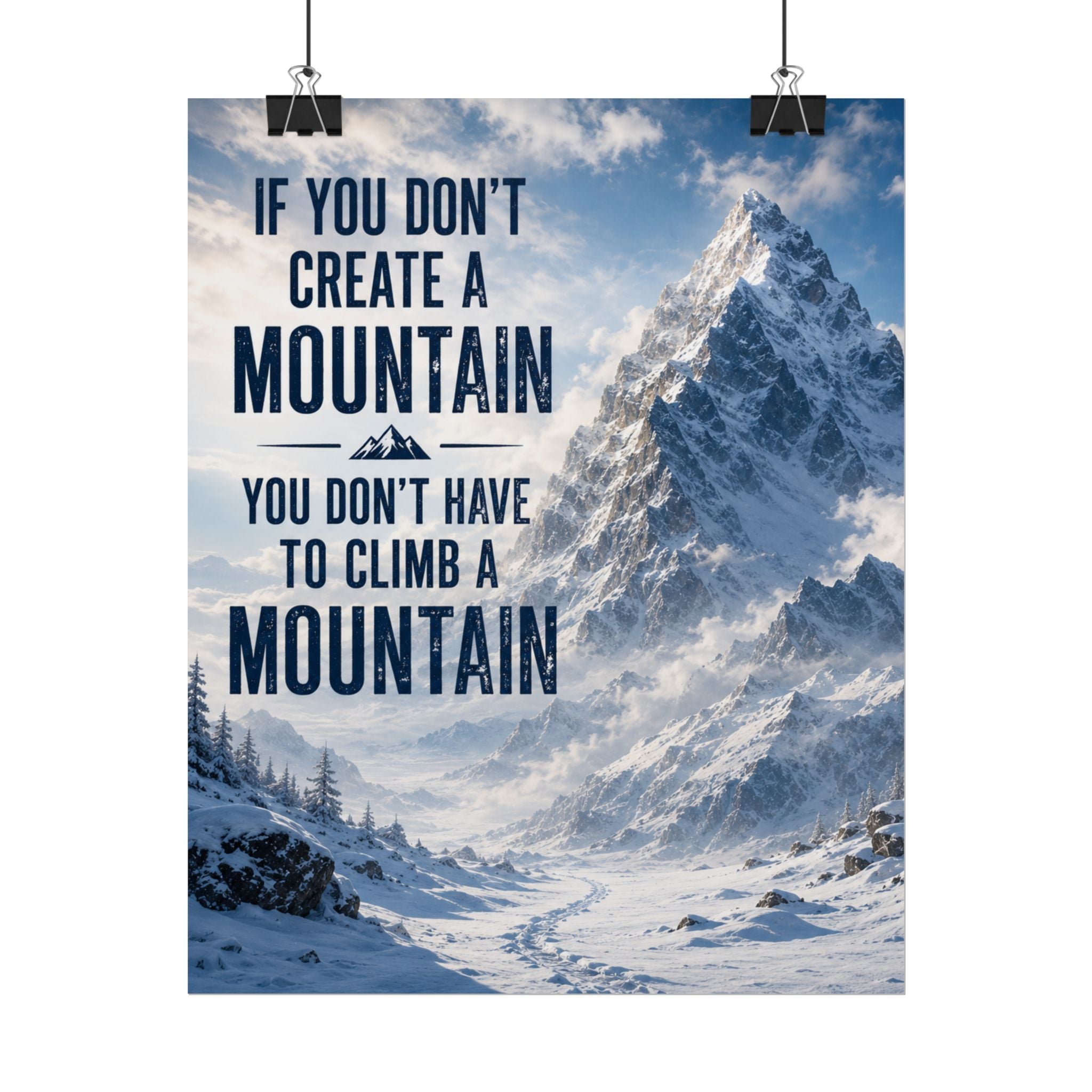Mountain Motivational Poster — “If You Don’t Create a Mountain…” Rolled Wall Art
