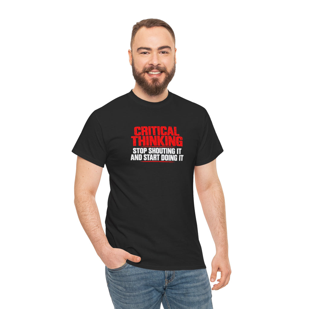 Critical Thinking Tee — "Stop Shouting It and Start Doing It" Graphic T‑Shirt