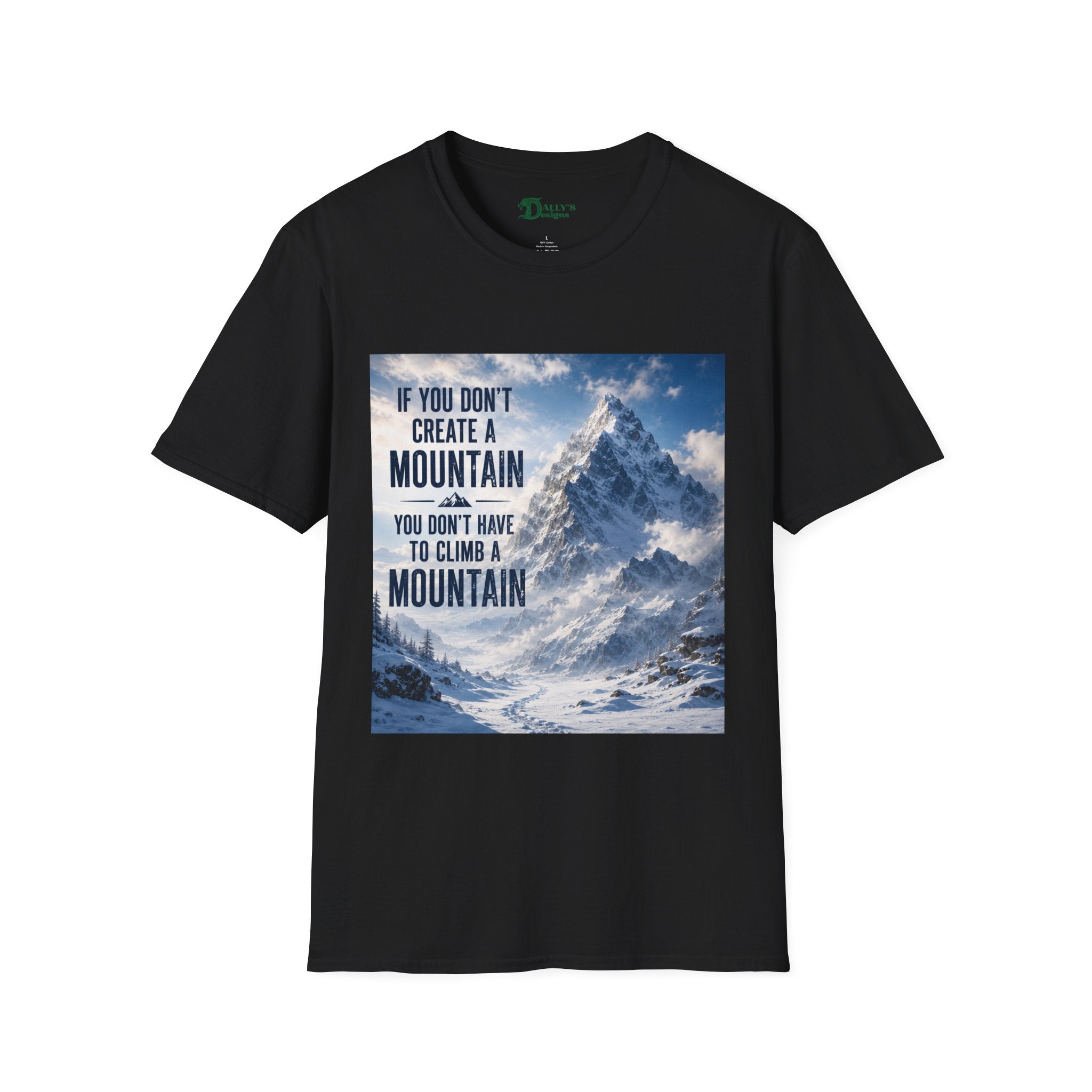 Mountain Inspirational T-Shirt — "If You Don't Create a Mountain" Motivational Tee