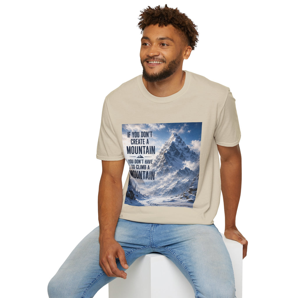 Mountain Inspirational T-Shirt — "If You Don't Create a Mountain" Motivational Tee