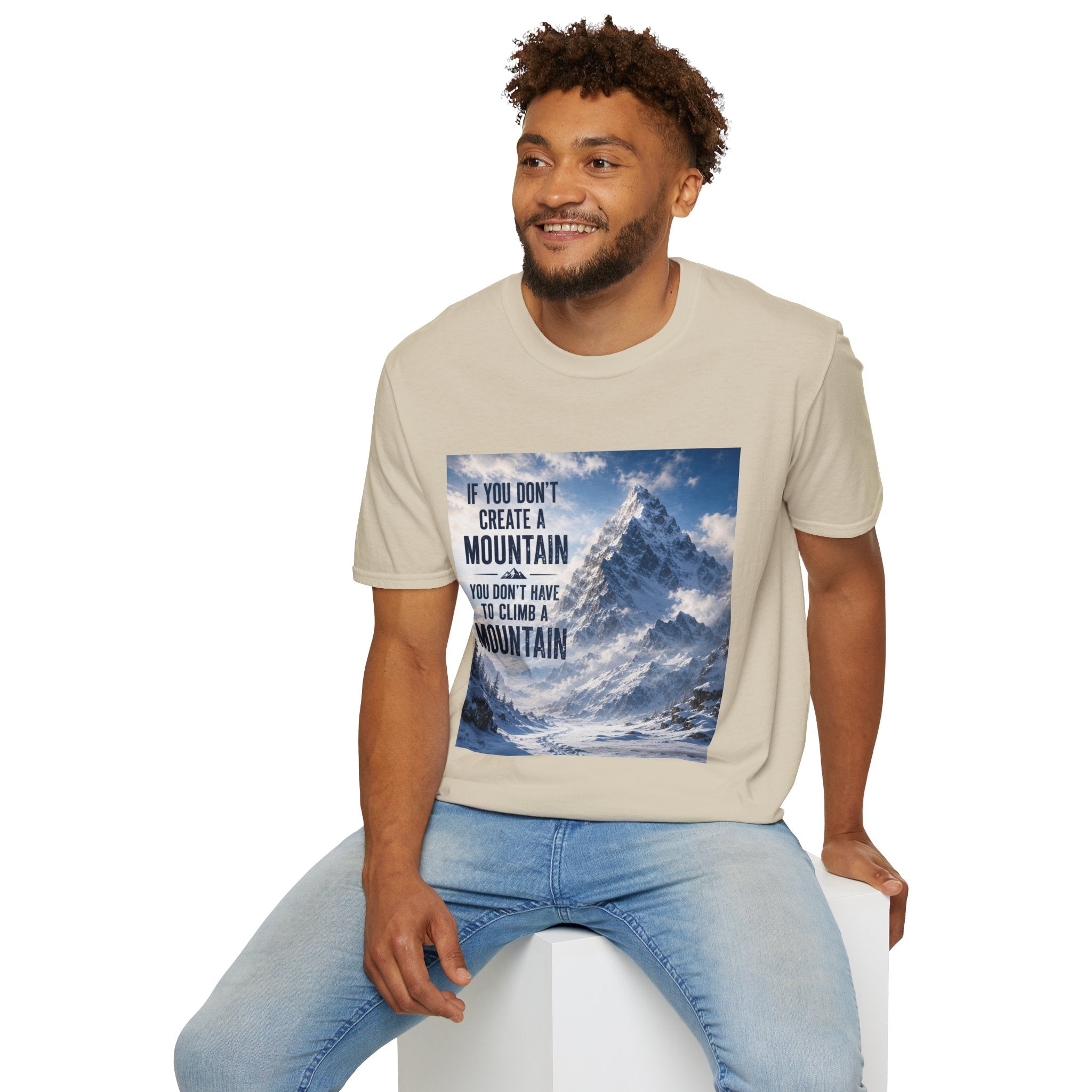 Mountain Inspirational T-Shirt — "If You Don't Create a Mountain" Motivational Tee