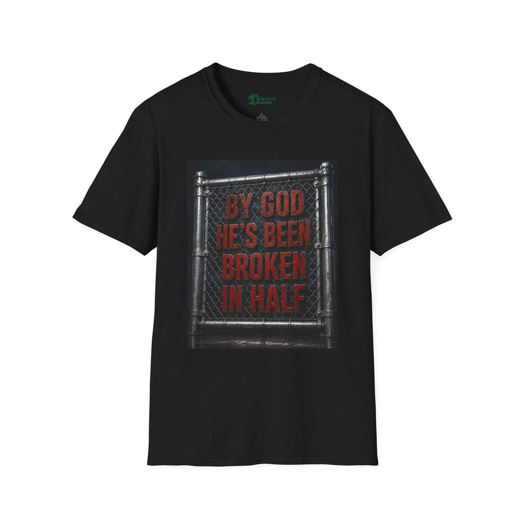 "By God He's Been Broken in Half" if you know you know