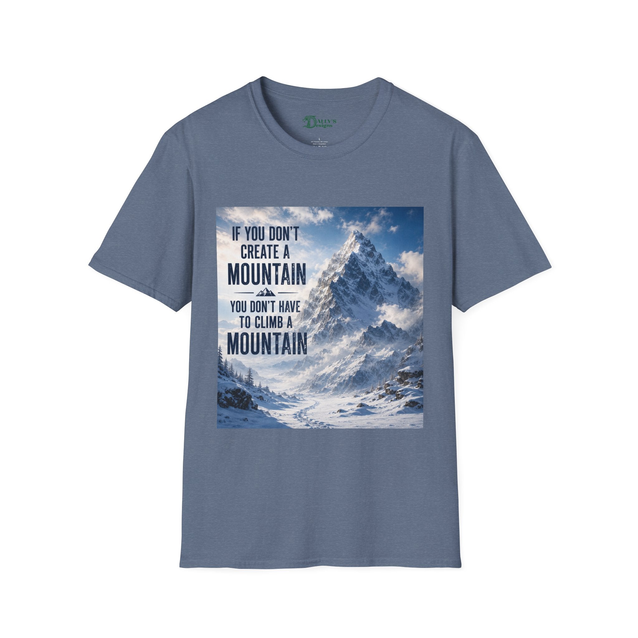 Mountain Inspirational T-Shirt — "If You Don't Create a Mountain" Motivational Tee