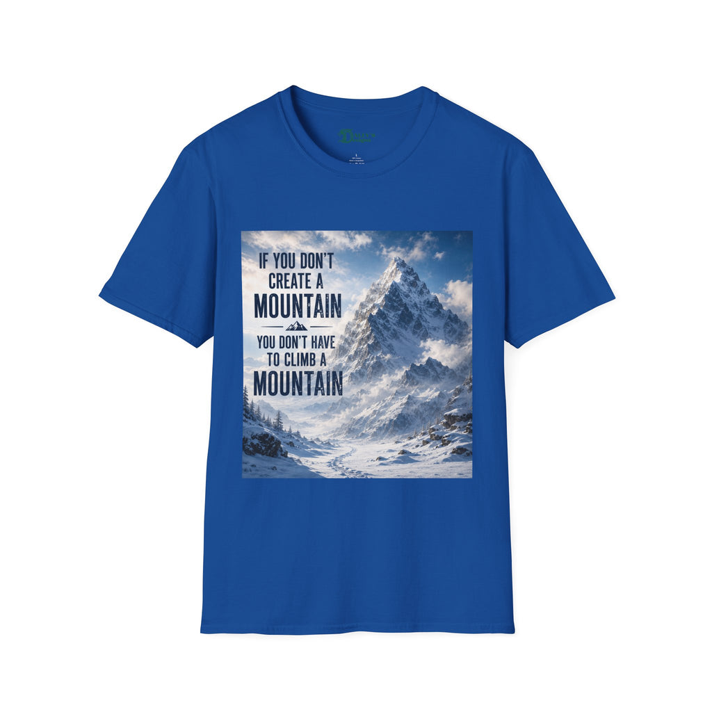 Mountain Inspirational T-Shirt — "If You Don't Create a Mountain" Motivational Tee
