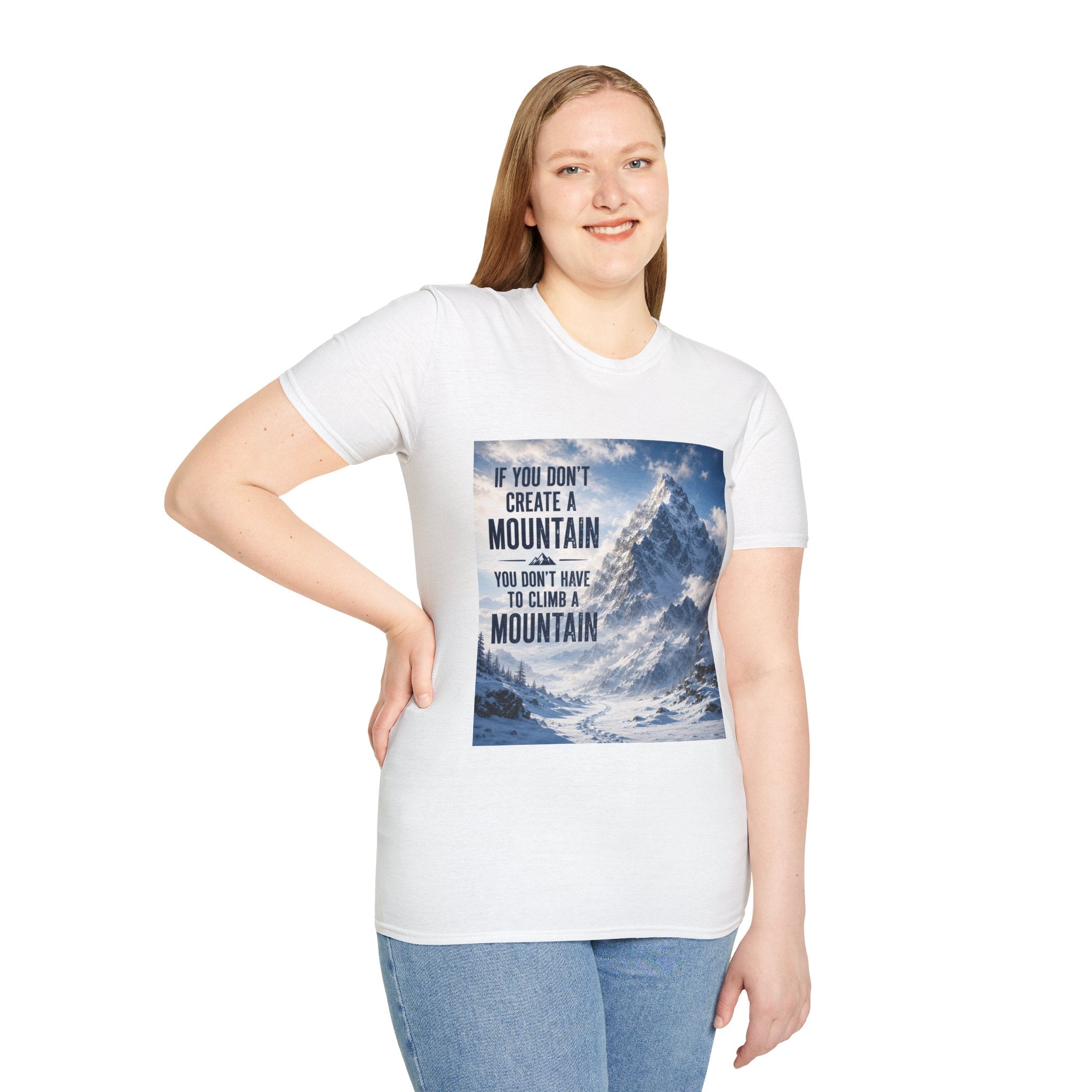 Mountain Inspirational T-Shirt — "If You Don't Create a Mountain" Motivational Tee