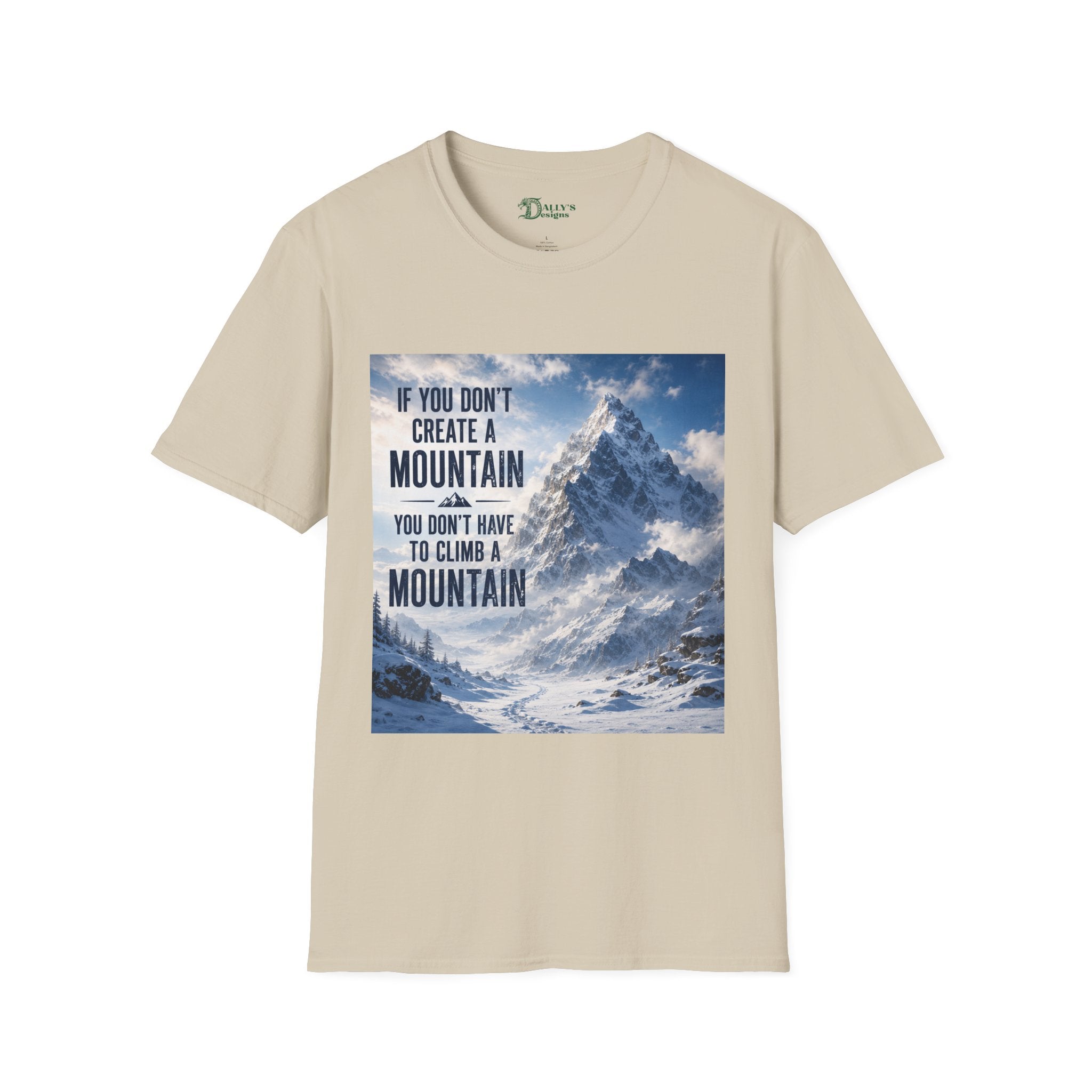 Mountain Inspirational T-Shirt — "If You Don't Create a Mountain" Motivational Tee