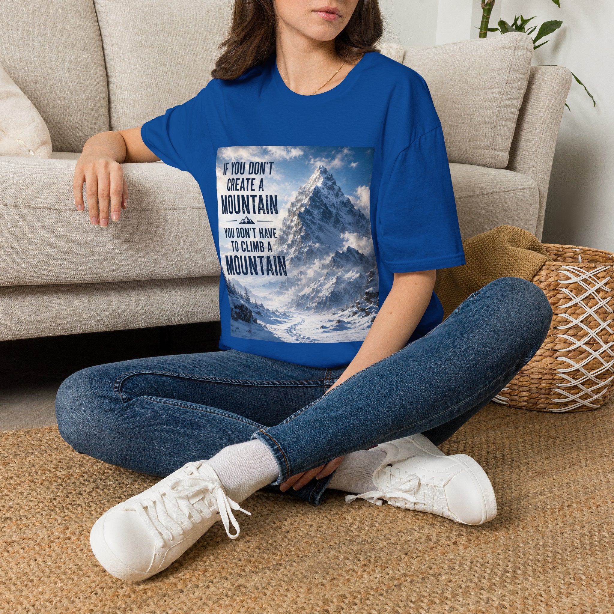 Mountain Inspirational T-Shirt — "If You Don't Create a Mountain" Motivational Tee