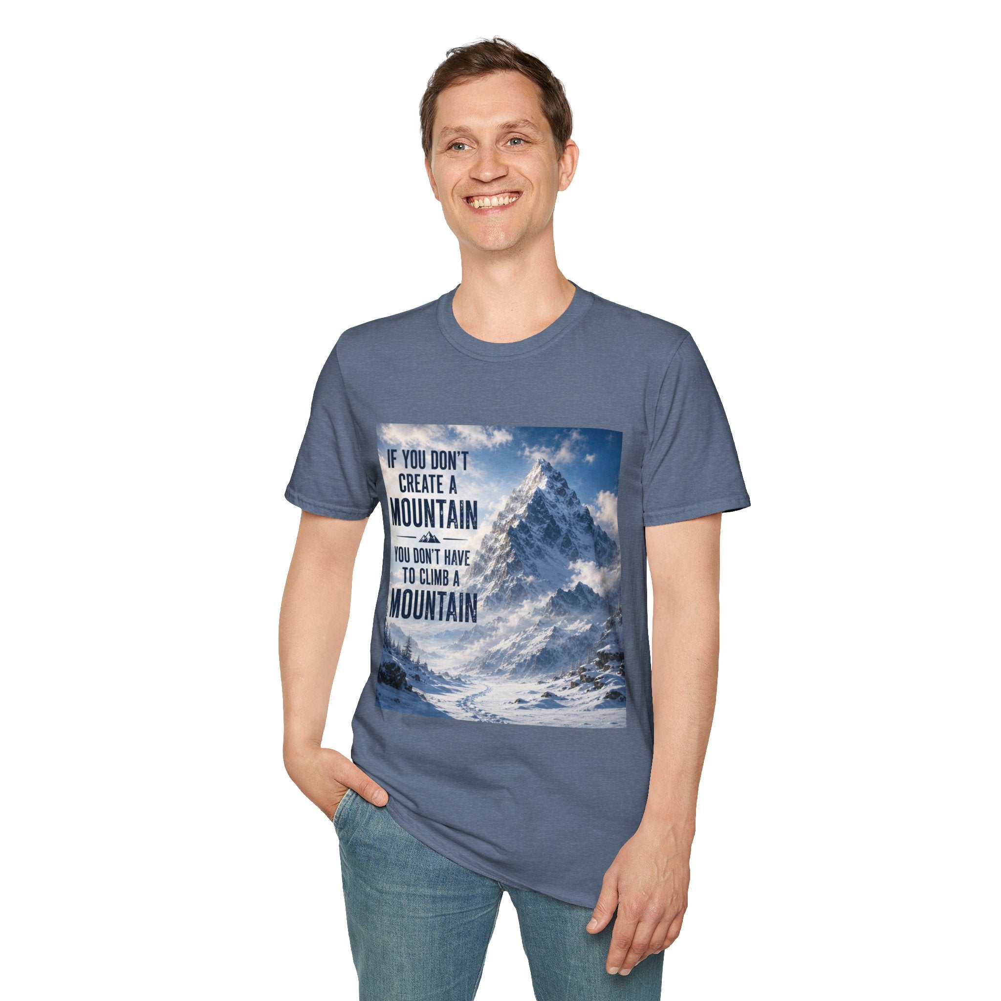 Mountain Inspirational T-Shirt — "If You Don't Create a Mountain" Motivational Tee