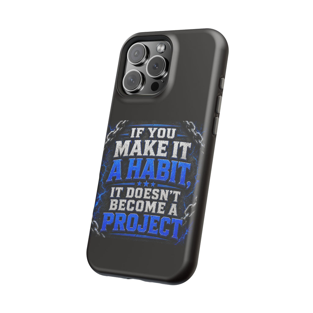 Motivational Phone Case – "If You Make It A Habit It Doesn't Become A Project" Magnetic Impact-Resistant Case