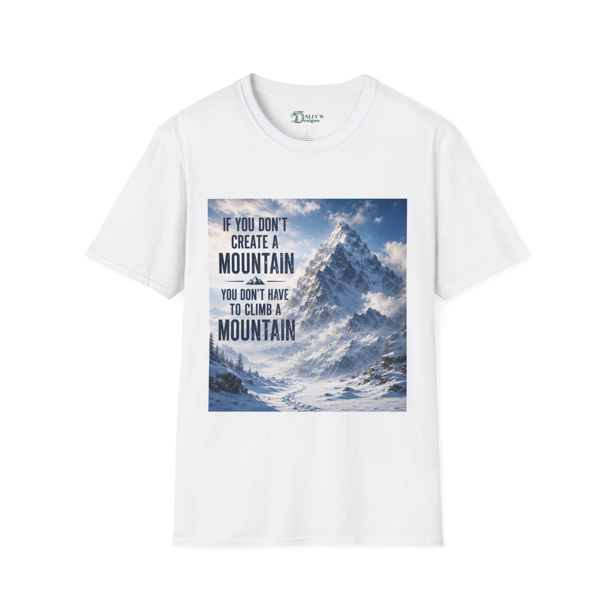 Mountain Inspirational T-Shirt — "If You Don't Create a Mountain" Motivational Tee