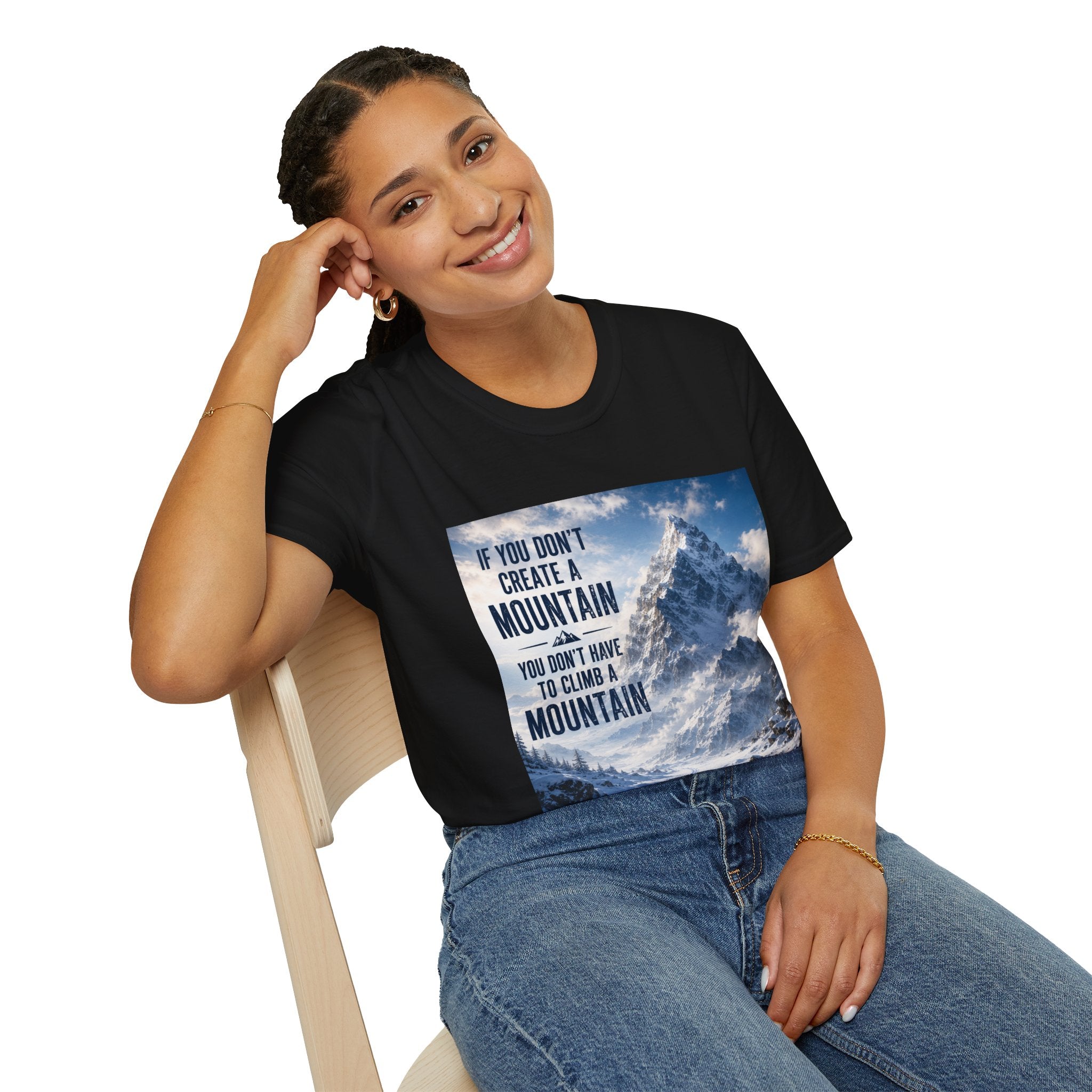 Mountain Inspirational T-Shirt — "If You Don't Create a Mountain" Motivational Tee