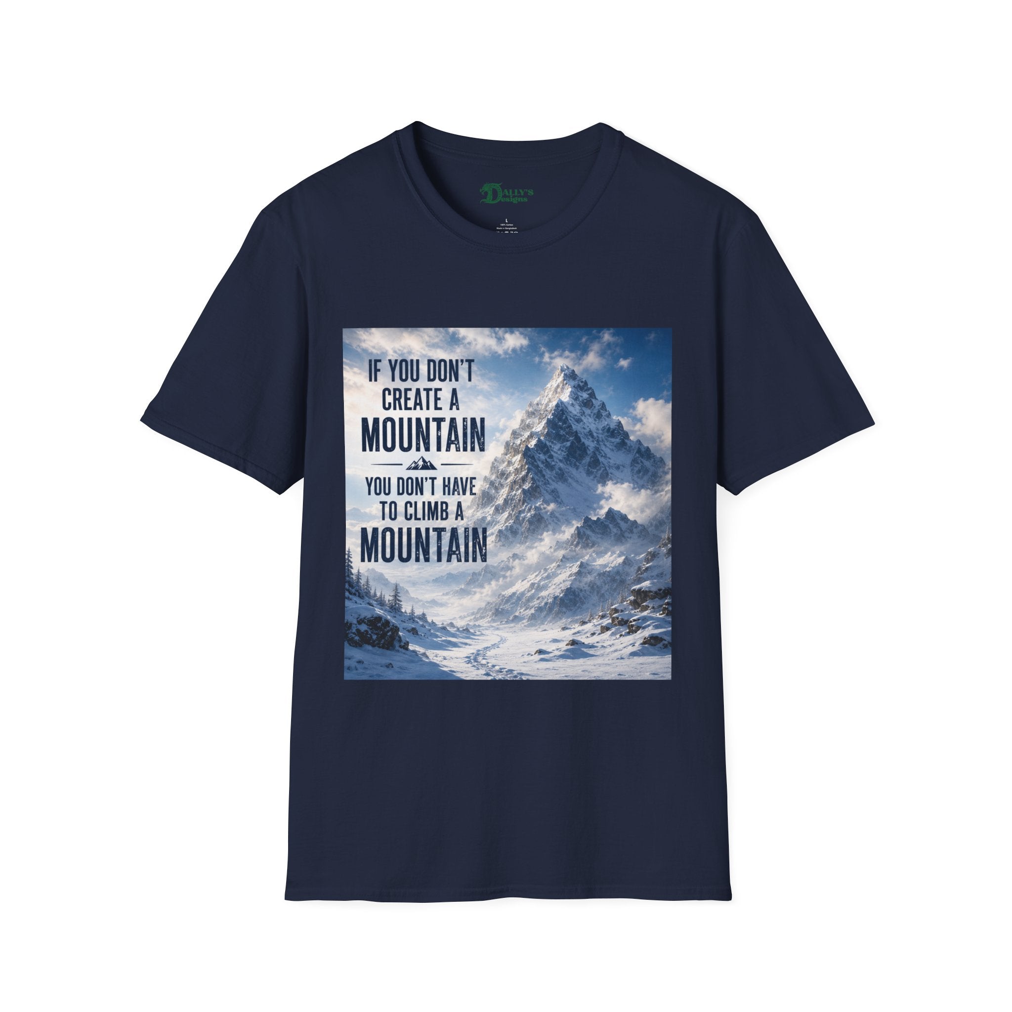 Mountain Inspirational T-Shirt — "If You Don't Create a Mountain" Motivational Tee