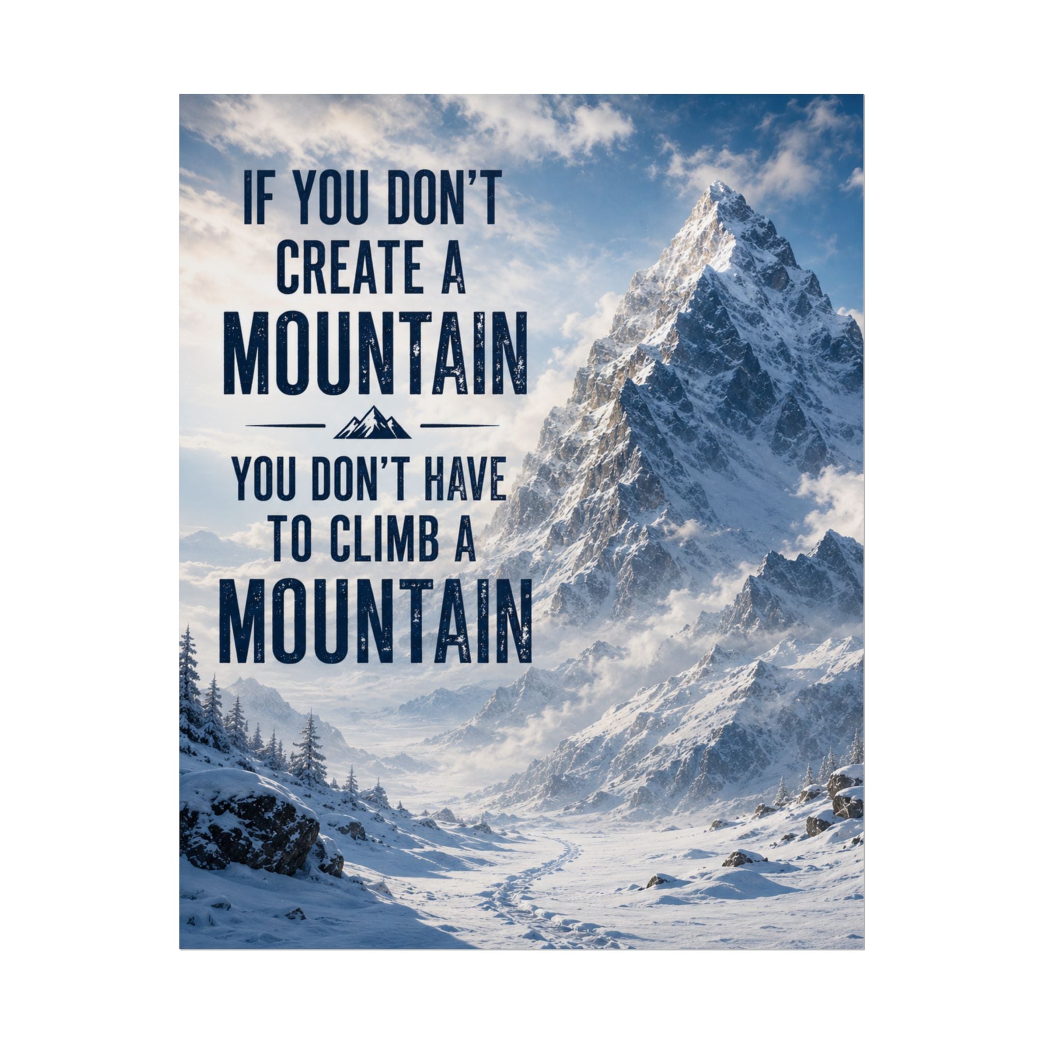 Mountain Motivational Poster — “If You Don’t Create a Mountain…” Rolled Wall Art
