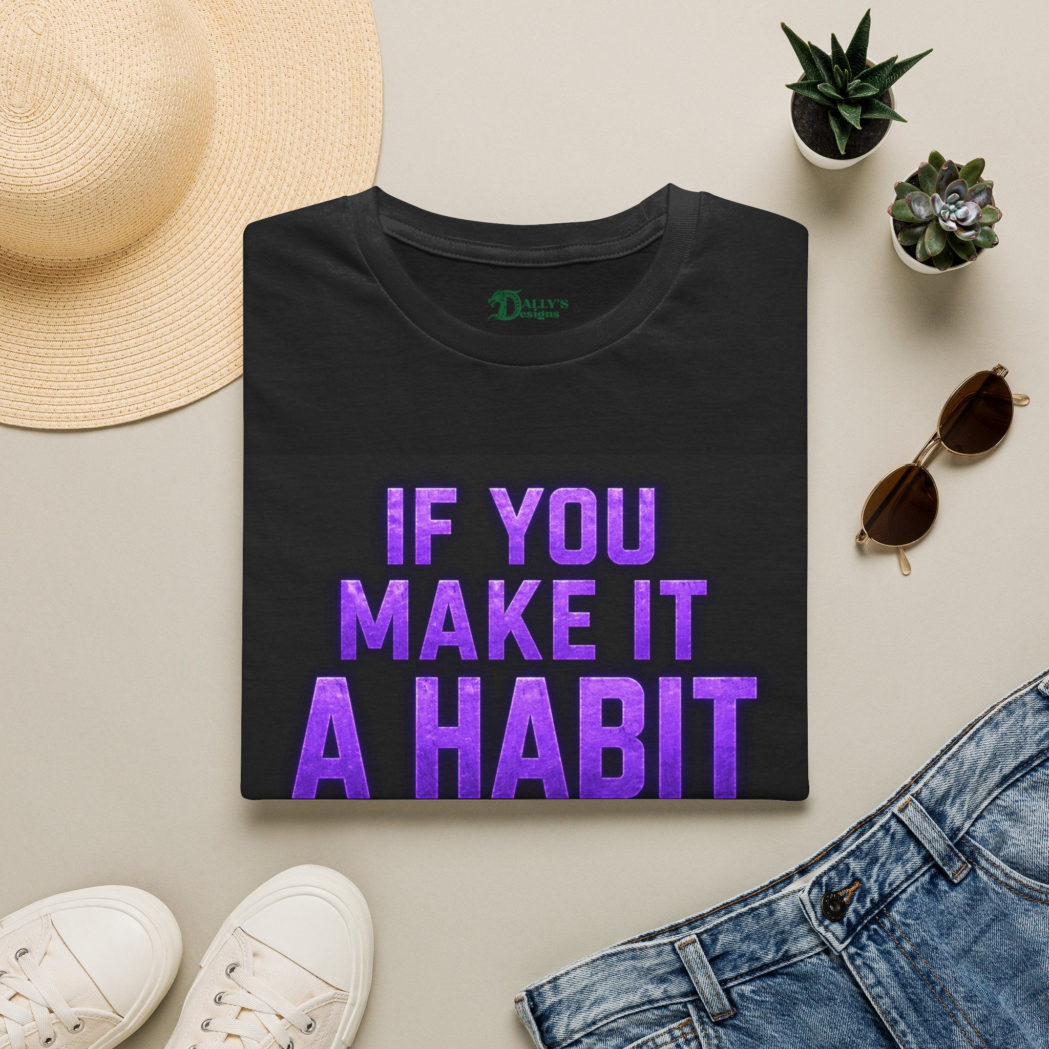 Habit Motivation T-Shirt — "If You Make It A Habit" Inspirational Tee